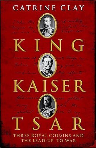 Image of King, Kaiser, Tsar: Three Royal Cousins Who Led the World to War