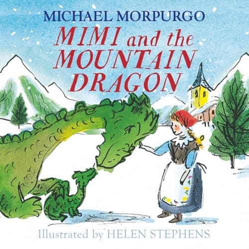 Image of Mimi and the Mountain Dragon: Michael Morpurgo's classic Christmas story about friendship, courage and adventure!
