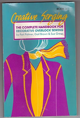 Image of Creative Serging: The Complete Handbook for Decorative Overlock Sewing/Book 2: Bk.2 (Creative Serging: Complete Handbook for Decorative Overlock Sewing)