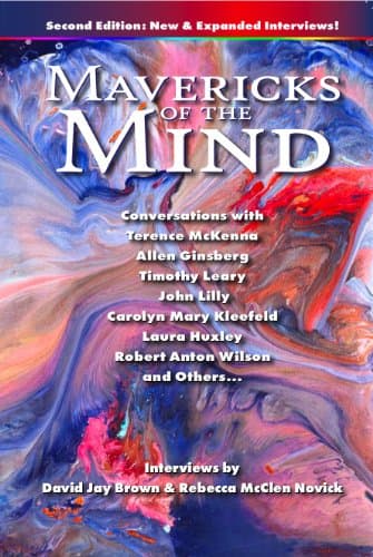 Image of Mavericks of the Mind: Conversations with Terence McKenna, Allen Ginsberg, Timothy Leary, John Lilly, Carolyn Mary Kleefeld, Laura Huxley, Robert Anton Wislon, and Others (Second Edition)