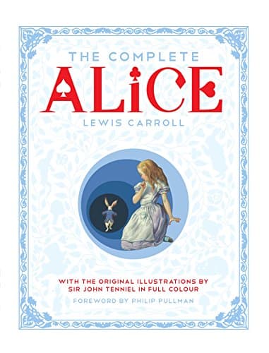 Image of The Complete Alice: Alice's Adventures in Wonderland and Through the Looking-Glass and What Alice Found There