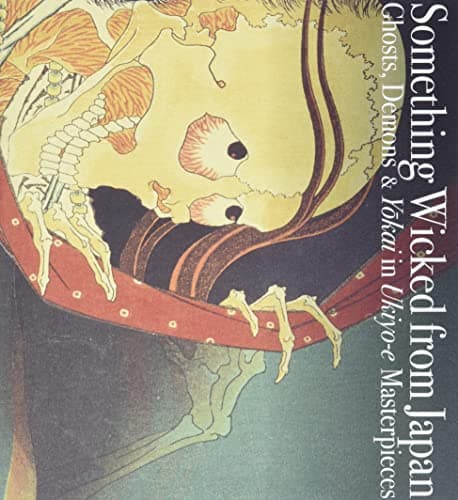 Image of Something Wicked from Japan: Ghosts, Demons & Yokai in Ukiyo-e Masterpieces (J/E bilingual) (Pie Ukiyo-E)