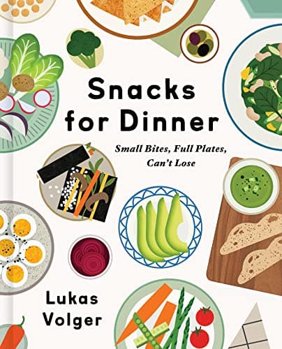 Image of Snacks for Dinner: Small Bites, Full Plates, Can't Lose – A Creative Grazing Cookbook with 100 Wholesome Recipes