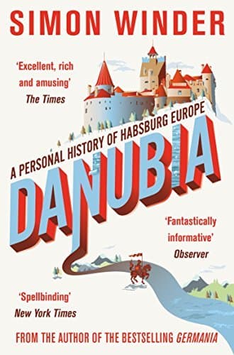 Image of Danubia: A Personal History of Habsburg Europe by Simon Winder (2014-06-19)