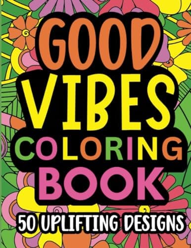 Image of Good Vibes Coloring Book: Motivational and inspirational quotes in large print with fun flower background designs for adults and teens, great for stress relief and relaxation