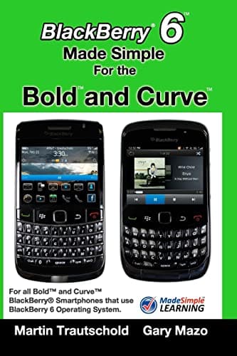 Image of BlackBerry 6 Made Simple for the Bold and Curve: For the BlackBerry Bold 9780, 9700, 9650 and Curve 3G 93xx, Curve 85xx running BlackBerry 6