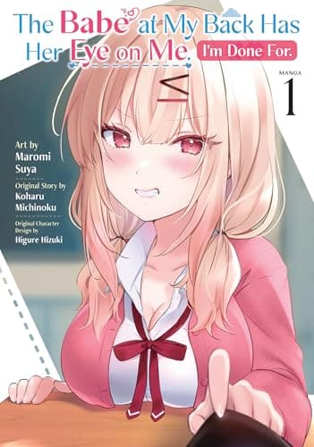 Image of The Babe at My Back Has Her Eye on Me. I'm Done For. (Manga) Vol. 1