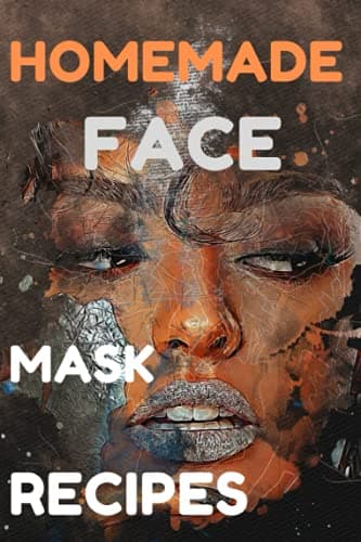 Image of Homemade Face Mask Recipes: 40 Unique Recipes to Make your own Natural Homemade Face Masks For Amazing Skin & Notebook