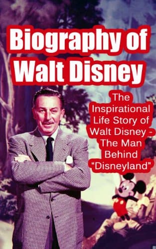 Image of Biography of Walt Disney: The Inspirational Life Story of Walt Disney - The Man Behind “Disneyland” (Biographies of Famous People Series)