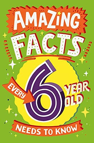 Image of Amazing Facts Every 6 Year Old Needs to Know: A hilarious illustrated book of trivia, the perfect boredom busting alternative to screen time for kids! (Amazing Facts Every Kid Needs to Know)