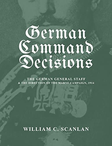 Image of German Command Decisions: The German General Staff and the Direction of the Marne Campaign, 1914