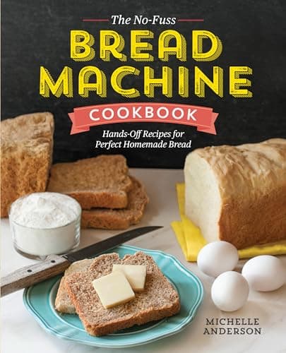 Image of The No-Fuss Bread Machine Cookbook: Hands-Off Recipes for Perfect Homemade Bread