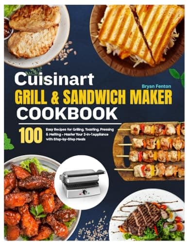Image of Cuisinart Grill & Sandwich Maker Cookbook: 100 Easy Recipes for Grilling, Toasting, Pressing & Melting – Master Your 2-in-1 Appliance with Step-by-Step Meals (An Unofficial Guide)