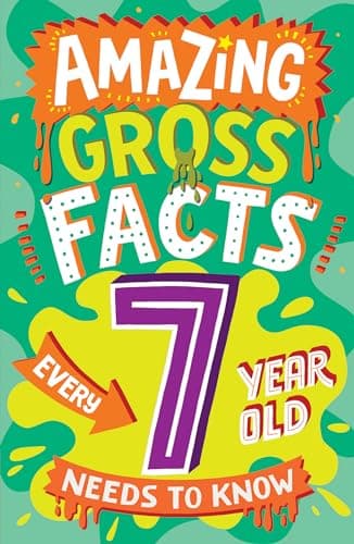 Image of Amazing Gross Facts Every 7 Year Old Needs to Know: Overflowing with fascinating, hilarious and utterly DISGUSTING trivia for children aged 7+! (Amazing Facts Every Kid Needs to Know)