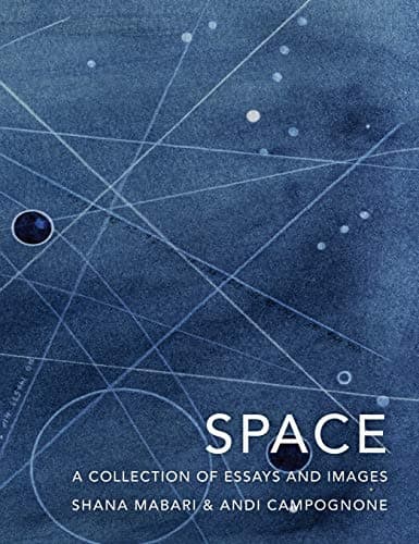 Image of Space: A Collection of Essays and Images Curated by Shana Mabari and Andi Campognone