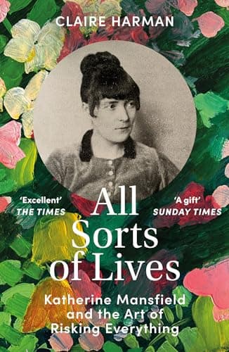 Image of All Sorts of Lives: Katherine Mansfield and the art of risking everything