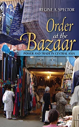 Image of Order at the Bazaar: Power and Trade in Central Asia