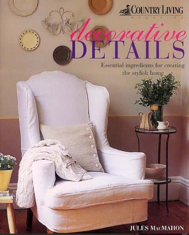 Image of COUNTRY LIVING DECORATIVE DETAILS: Essential Ingredients for Creating the Country Look