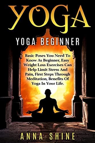 Image of Yoga:Yoga Beginner, Basic Poses You Need to Know as a Beginner, Tips on Easy Wei (Yoga, Beginner, Poses, Weight Loss, Limit Stress and Pain, Meditation, Health)