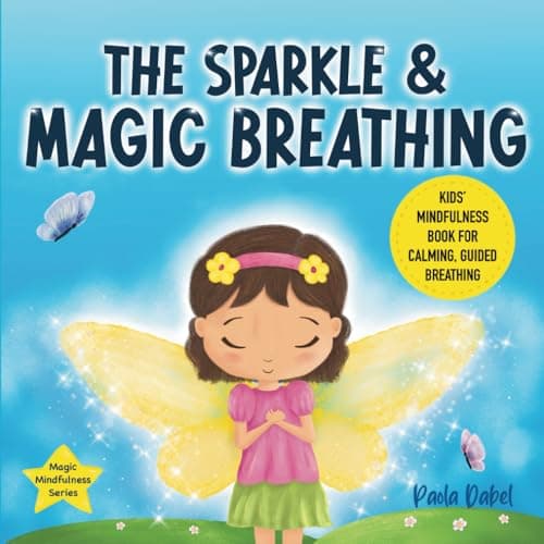 Image of The Sparkle and Magic Breathing: Kids Mindfulness Book for Calming, Guided Breathing, Emotional Regulation. Children ages 3-7 (Magic Mindfulness)