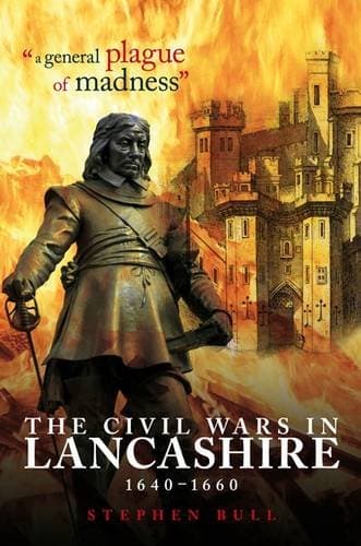 Image of "A General Plague of Madness": The Civil Wars in Lancashire, 1640-1660