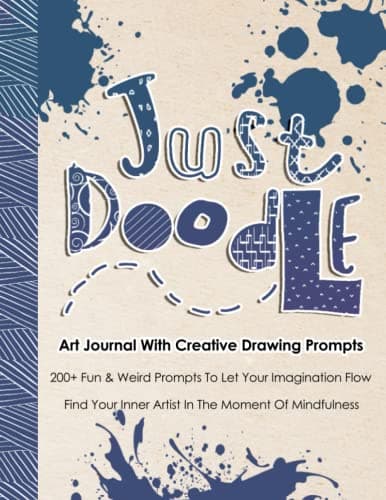 Image of Just Doodle, Art Journal With Creative Drawing Prompts: 200+ Illustrated Prompts to Let Your Imagination Flow, Find Your Inner Artist In The Moment Of Mindfulness