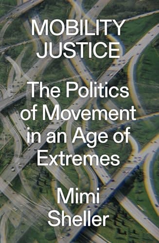 Image of Mobility Justice: The Politics of Movement in An Age of Extremes