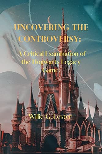 Image of UNCOVERING THE CONTROVERSY: : A CRITICAL EXAMINATION OF THE HOGWARTS LEGACY GAME