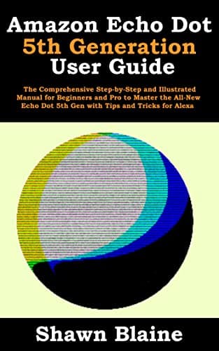 Image of Amazon Echo Dot 5th Generation User Guide: The Comprehensive Step-by-Step and Illustrated Manual for Beginners and Pro to Master the All-New Echo Dot 5th Gen with Tips and Tricks for Alexa