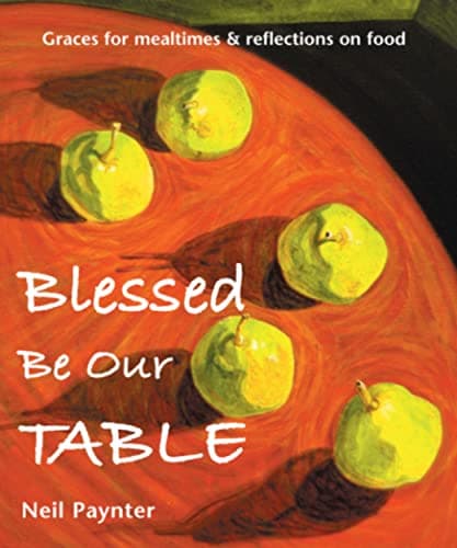 Image of Blessed be our table: Graces for mealtimes and reflections on food