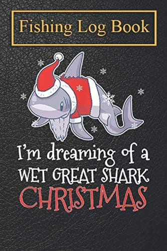 Image of Fishing Logbook: Dreaming Christmas Great White Shark Santa Clause Fish Notebook For The Serious Fisherman To Record Fishing Trip Experiences