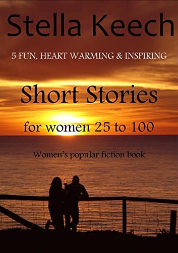 Image of 5 Fun, Heart Warming & Inspiring Short Stories for Women 25 to 100 women's popular fiction book (Stella Keech 5 Short Stories 1)