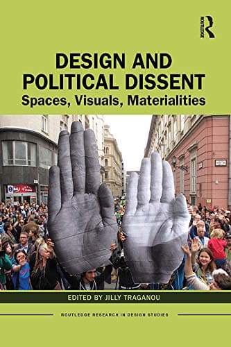 Image of Design and Political Dissent: Spaces, Visuals, Materialities (Routledge Research in Design Studies)