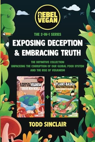 Image of EXPOSING DECEPTION & EMBRACING TRUTH: The Rebel Vegan 2-IN-1 Series: The Definitive Collection Unpacking the Corruption of Our Global Food System and the Rise of Veganism (REBEL VEGAN BOOK SERIES)