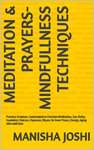 Image of MEDITATION & PRAYERS- MINDFULLNESS TECHNIQUES : Practice Scripture, Contemplative Christian Meditation, Zen, Reiky, Kundalini, Chakras, Vipasana, Dhyan, for Inner Peace, Energy, Aging &No addiction