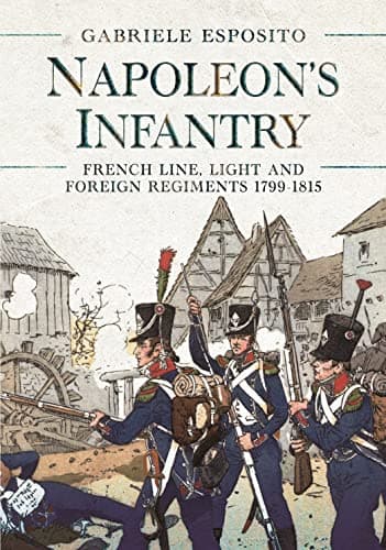 Image of Napoleon's Infantry: French Line, Light and Foreign Regiments. 1799–1815