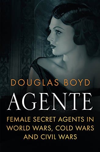Image of Agente: Female Secret Agents in World Wars, Cold War and Civil Wars
