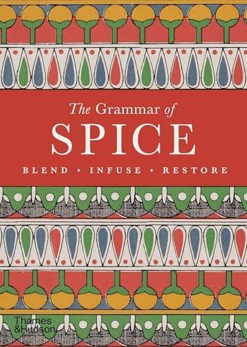 Image of The Grammar of Spice: Blend • Infuse • Restore