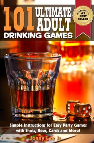 Image of 101 Ultimate Adult Drinking Games : Simple Instructions for Easy Party Games with Shots, Beer, Cards and More - Just Add Alcohol!