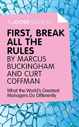 Image of A Joosr Guide to… First, Break All The Rules by Marcus Buckingham and Curt Coffman: What the World's Greatest Managers Do Differently
