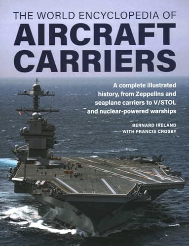 Image of Aircraft Carriers, The World Encyclopedia of: An illustrated history of amphibious warfare and the landing crafts used by seabourne forces, from the Gallipoli campaign to the present day