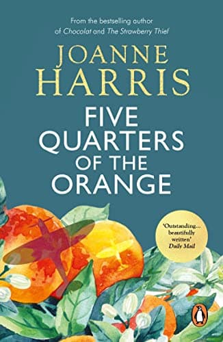 Image of Five Quarters Of The Orange: from Joanne Harris, the bestselling author of Chocolat, a powerful drama about the dark repercussions of Nazi occupation in a rural French village