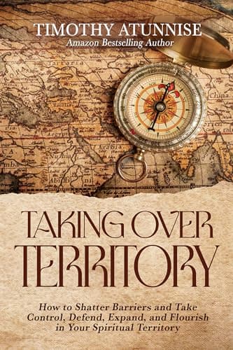 Image of Taking Over Territory: How to Shatter Barriers and Take Control, Defend, Expand, and Flourish in Your Spiritual Territory