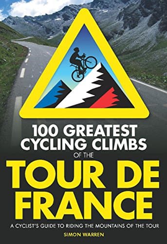 Image of 100 Greatest Cycling Climbs of the Tour de France: A Cyclist's Guide to Riding the Mountains of the Tour