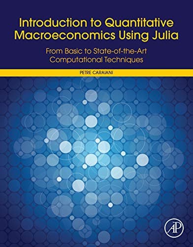 Image of Introduction to Quantitative Macroeconomics Using Julia: From Basic to State-of-the-Art Computational Techniques