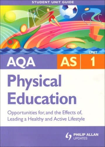 Image of AQA AS Physical Education Student Unit Guide: Unit 1 Opportunities for, and the Effects of, Leading a Healthy and Active Lifestyle