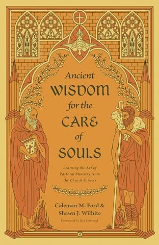 Image of Ancient Wisdom for the Care of Souls: Learning the Art of Pastoral Ministry from the Church Fathers