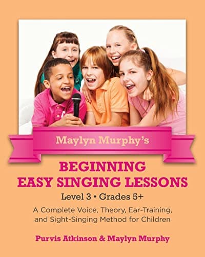 Image of Maylyn Murphy's Beginning Easy Singing Lessons Level 3 Grades 5+: A Complete Voice, Theory, Ear-Training, and Sight-Singing Method for Children: Volume 3