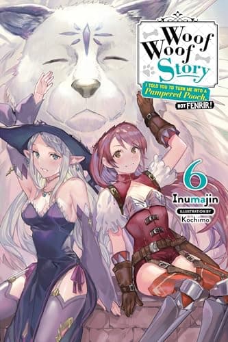 Image of Woof Woof Story: I Told You to Turn Me Into a Pampered Pooch, Not Fenrir!, Vol. 6 (light novel) (WOOF WOOF STORY LIGHT NOVEL SC)