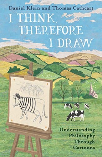 Image of I Think, Therefore I Draw: Understanding Philosophy Through Cartoons